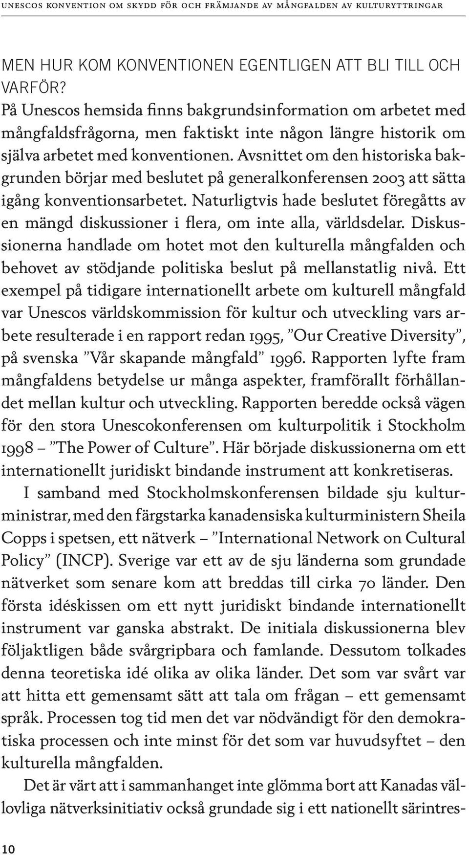 Avsnittet om den historiska bakgrunden börjar med beslutet på generalkonferensen 2003 att sätta igång konventionsarbetet.