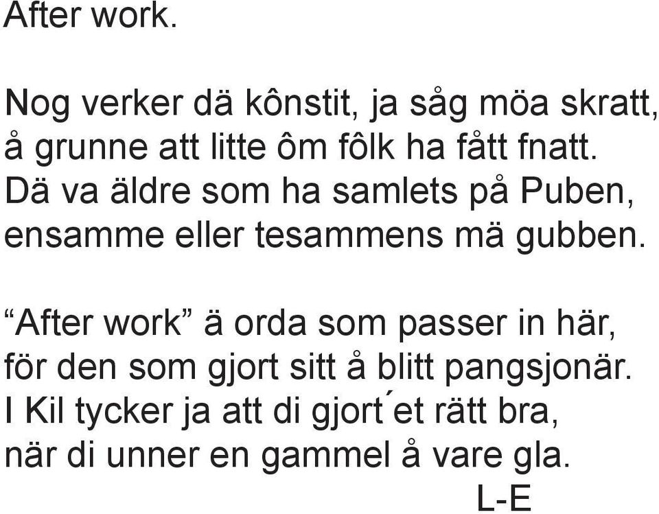 fnatt. Dä va äldre som ha samlets på Puben, ensamme eller tesammens mä gubben.