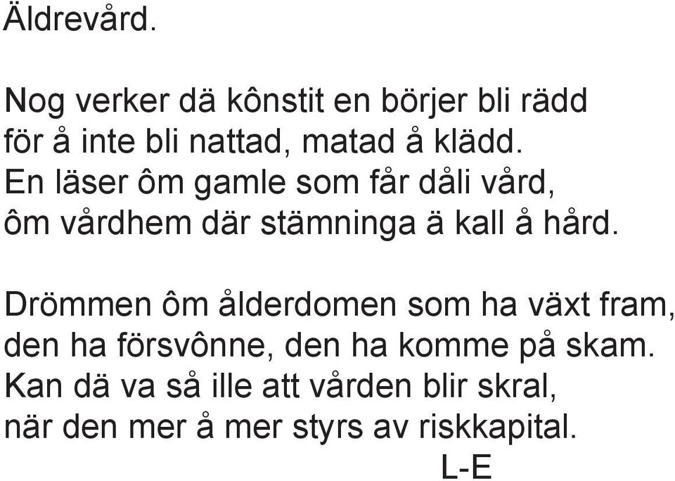 En läser ôm gamle som får dåli vård, ôm vårdhem där stämninga ä kall å hård.