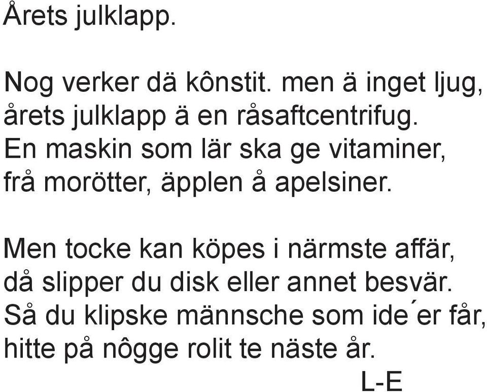 En maskin som lär ska ge vitaminer, frå morötter, äpplen å apelsiner.