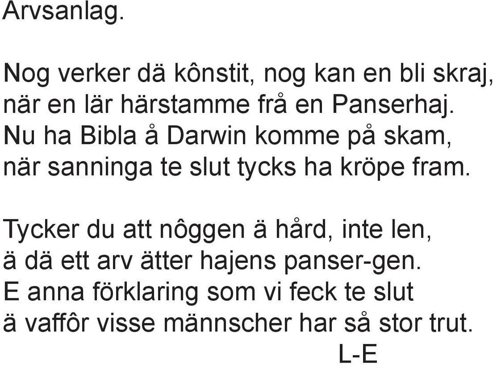 Nu ha Bibla å Darwin komme på skam, när sanninga te slut tycks ha kröpe fram.