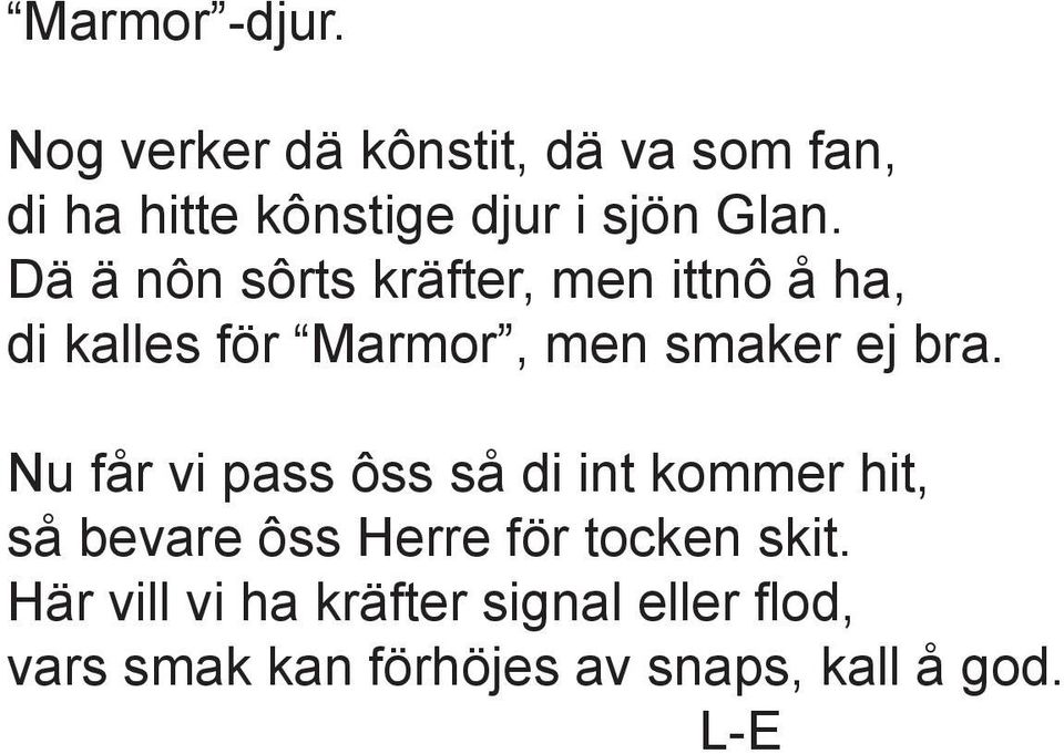 Dä ä nôn sôrts kräfter, men ittnô å ha, di kalles för Marmor, men smaker ej bra.