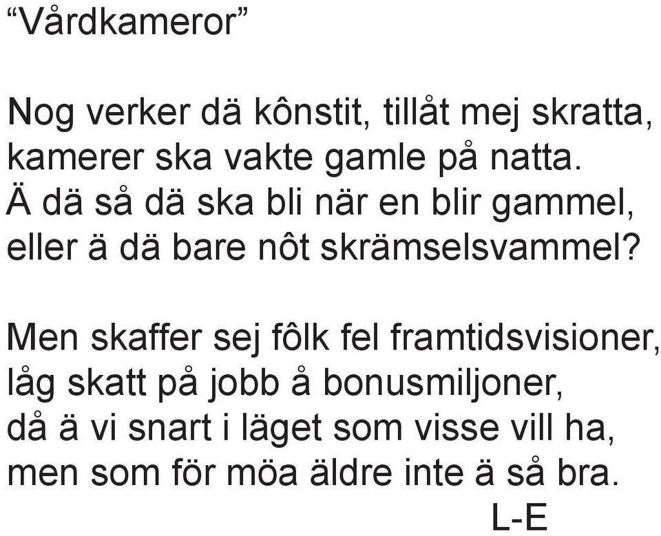 Ä dä så dä ska bli när en blir gammel, eller ä dä bare nôt skrämselsvammel?