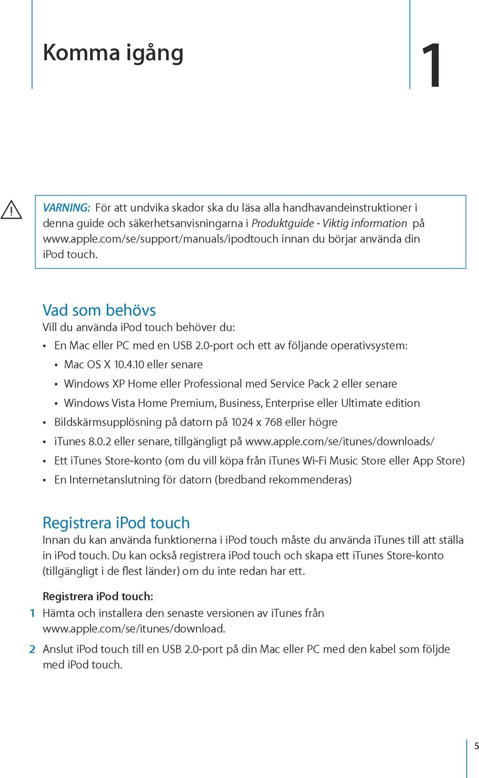 0-port och ett av följande operativsystem: Mac OS X 10.4.