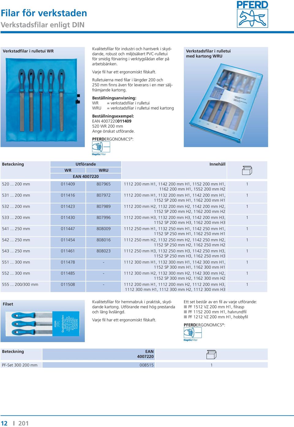 Beställningsanvisning: WR = verkstadsfilar i rulletui WRU = verkstadsfilar i rulletui med kartong 011409 520 WR 200 mm Ange önskat utförande.