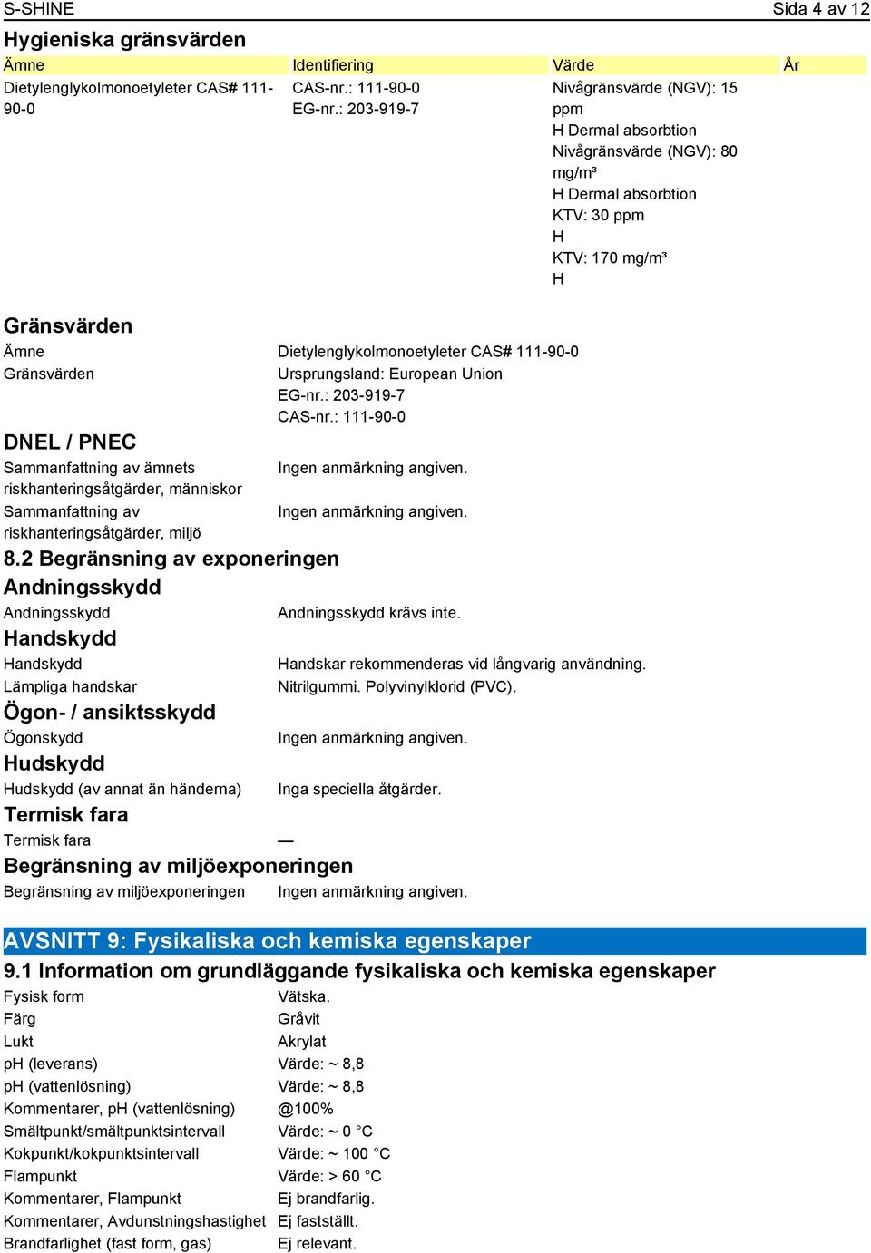: 111-90-0 DNEL / PNEC Sammanfattning av ämnets riskhanteringsåtgärder, människor Sammanfattning av riskhanteringsåtgärder, miljö 8.