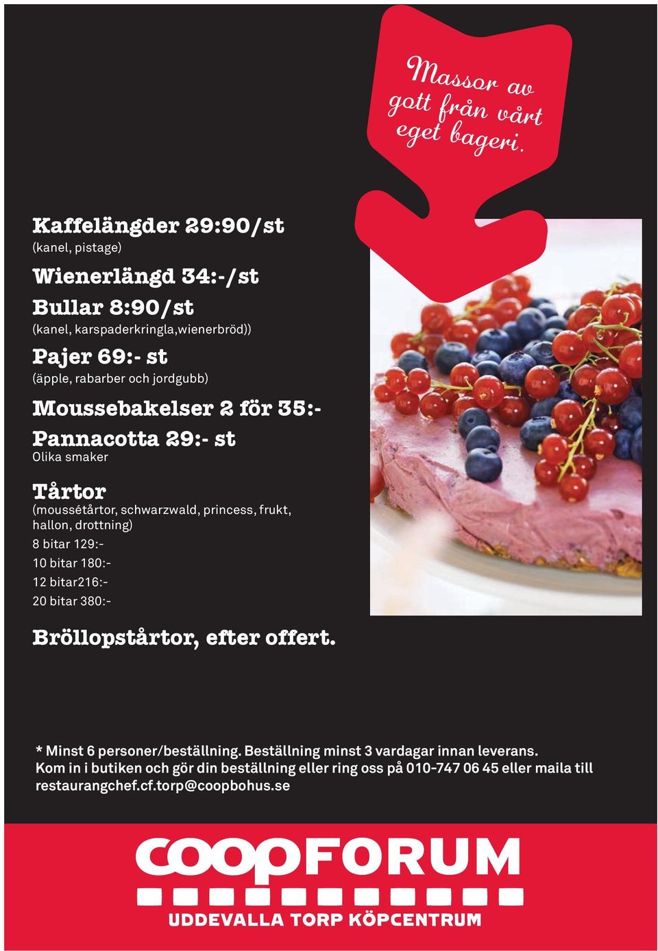 jordgubb) Moussebakelser 2 för 35:- Pannacotta 29:- st Olika smaker Tårtor (moussétårtor, schwarzwald, princess, frukt, hallon, drottning) 8 bitar