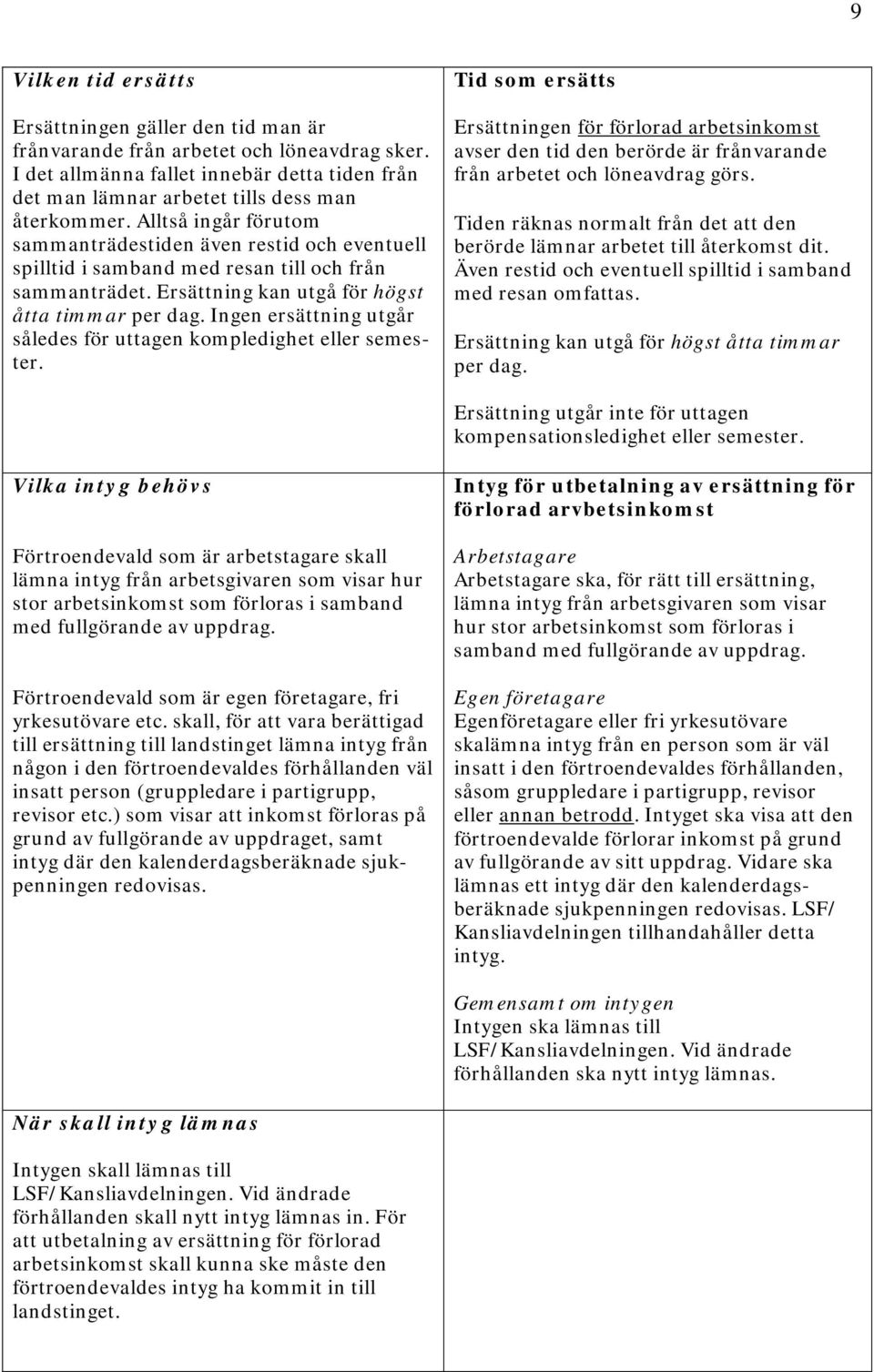 Ingen ersättning utgår således för uttagen kompledighet eller semester.