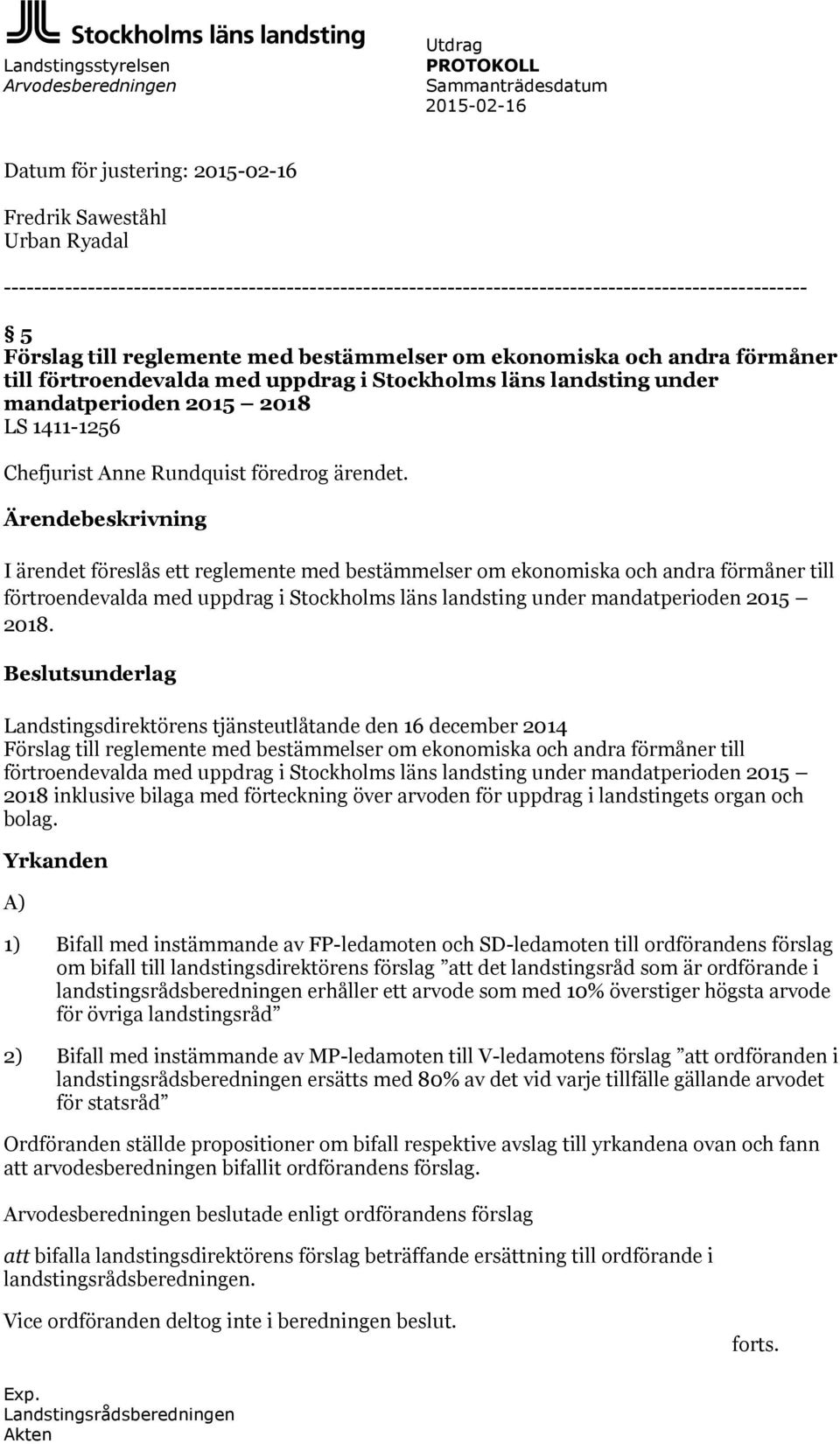 förtroendevalda med uppdrag i Stockholms läns landsting under mandatperioden 2015 2018 LS 1411-1256 Chefjurist Anne Rundquist föredrog ärendet.