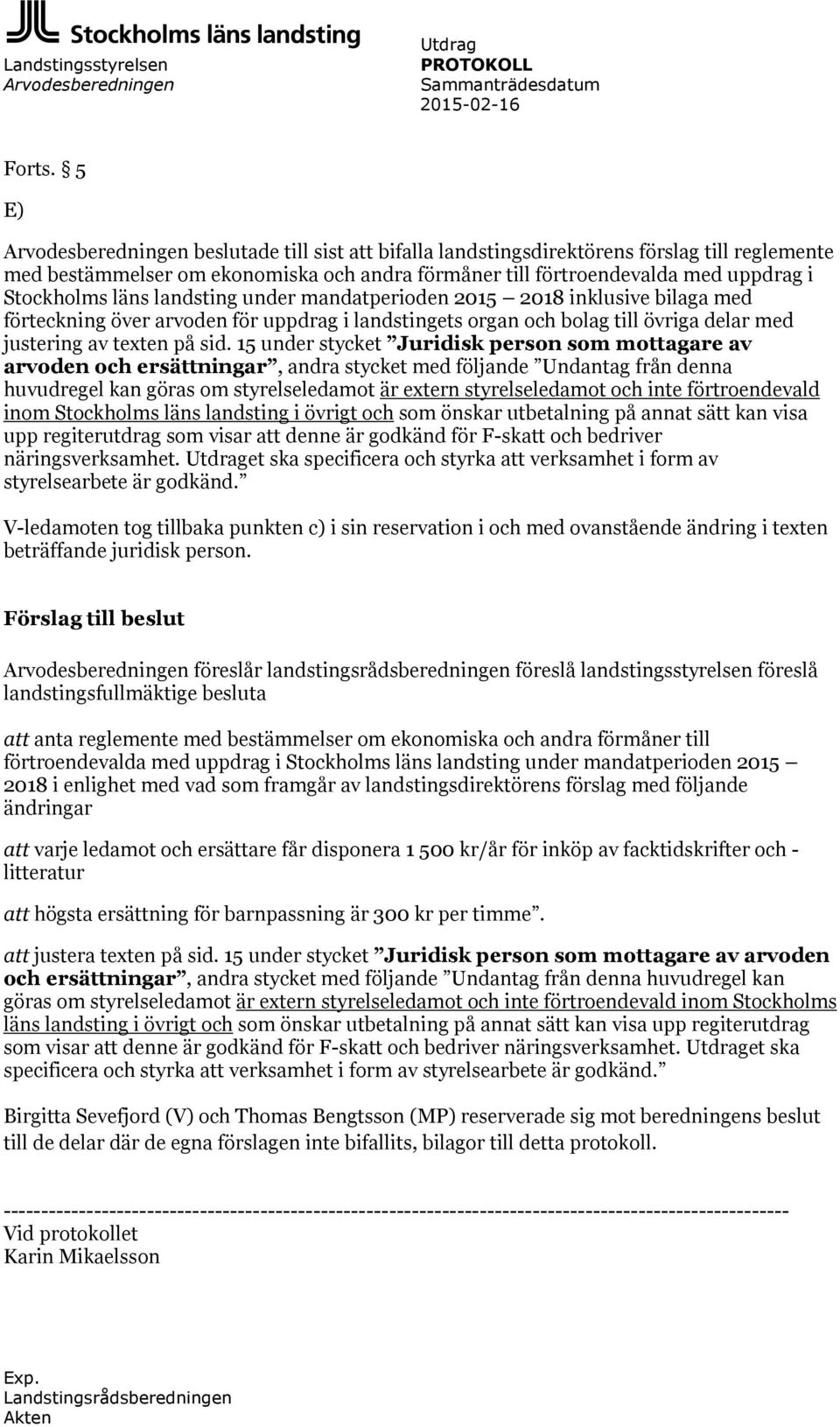 läns landsting under mandatperioden 2015 2018 inklusive bilaga med förteckning över arvoden för uppdrag i landstingets organ och bolag till övriga delar med justering av texten på sid.