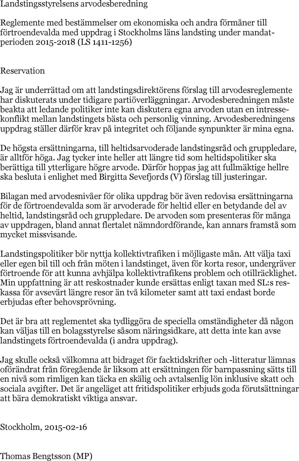 Arvodesberedningen måste beakta att ledande politiker inte kan diskutera egna arvoden utan en intressekonflikt mellan landstingets bästa och personlig vinning.