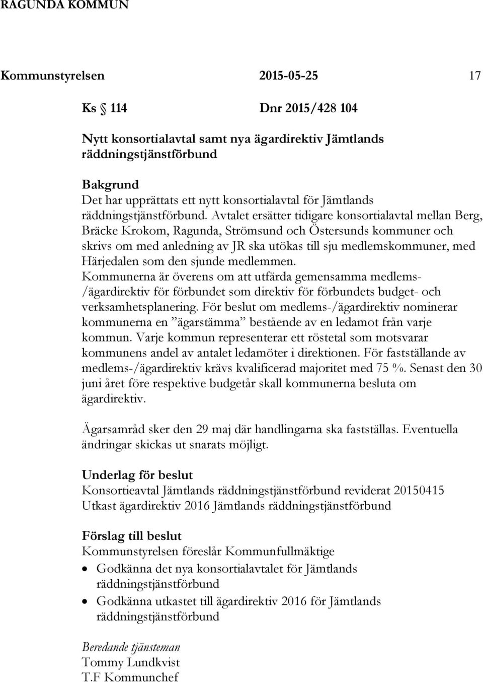 Avtalet ersätter tidigare konsortialavtal mellan Berg, Bräcke Krokom, Ragunda, Strömsund och Östersunds kommuner och skrivs om med anledning av JR ska utökas till sju medlemskommuner, med Härjedalen