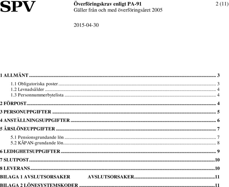 .. 6 5 ÅRSÖNEUPPGIFTER... 7 5.1 Pensionsgrundande lön... 7 5.2 KÅPAN-grundande lön.