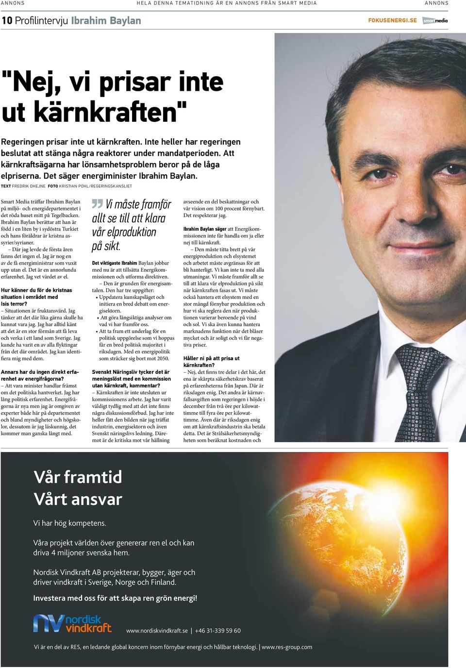 TEXT FREDRIK DHEJNE FOTO KRISTIAN POHL/REGERINGSKANSLIET Smart Media träffar Ibrahim Baylan på miljö- och energidepartementet i det röda huset mitt på Tegelbacken.