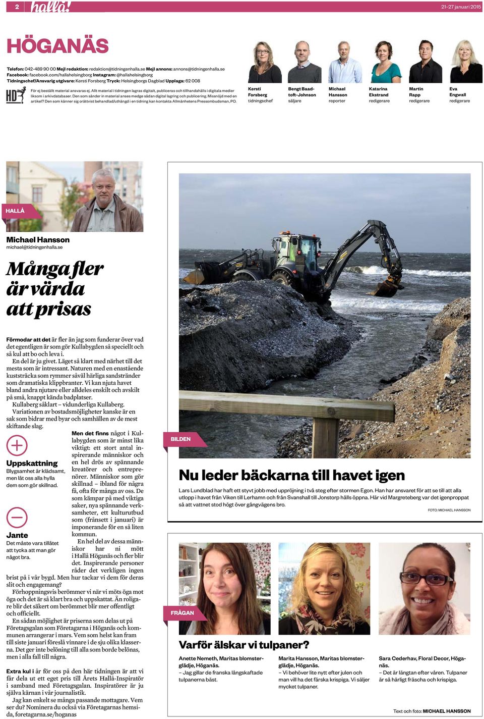 Allt material i tidningen lagras digitalt, publiceras och tillhandahålls i digitala medier liksom i arkivdatabaser. Den som sänder in material anses medge sådan digital lagring och publicering.