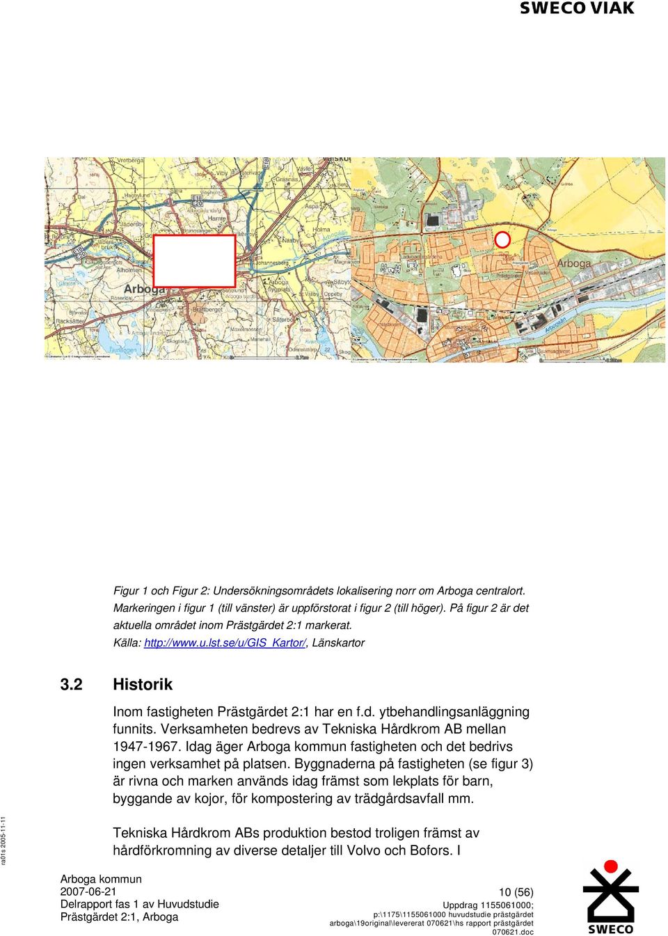 Verksamheten bedrevs av Tekniska Hårdkrom AB mellan 1947-1967. Idag äger fastigheten och det bedrivs ingen verksamhet på platsen.