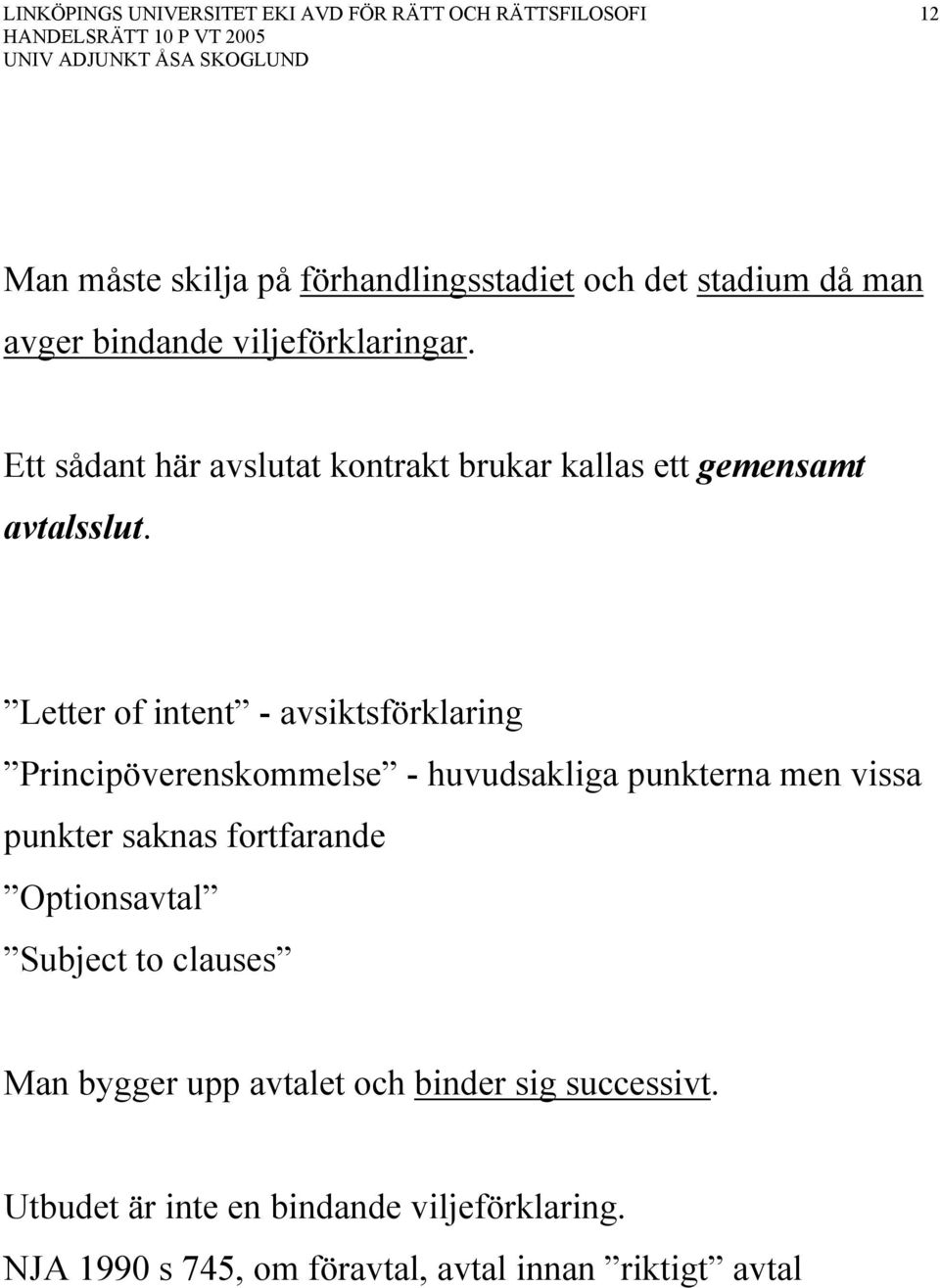 Letter of intent - avsiktsförklaring Principöverenskommelse - huvudsakliga punkterna men vissa punkter saknas