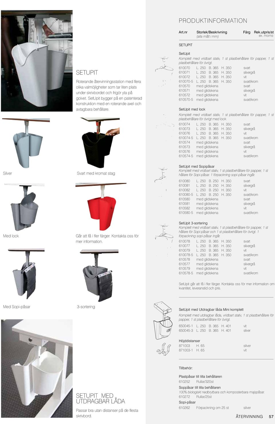 610070 610071 610072 610070-5 610570 610571 610572 610570-5 SetUpit med lock Komplett med vridbart stativ, 1 st plastbehållare för papper, 1 st plastbehållare för övrigt med lock.