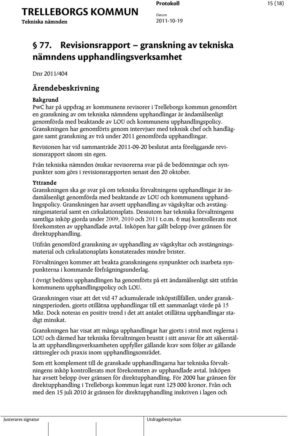 granskning av om tekniska nämndens upphandlingar är ändamålsenligt genomförda med beaktande av LOU och kommunens upphandlingspolicy.