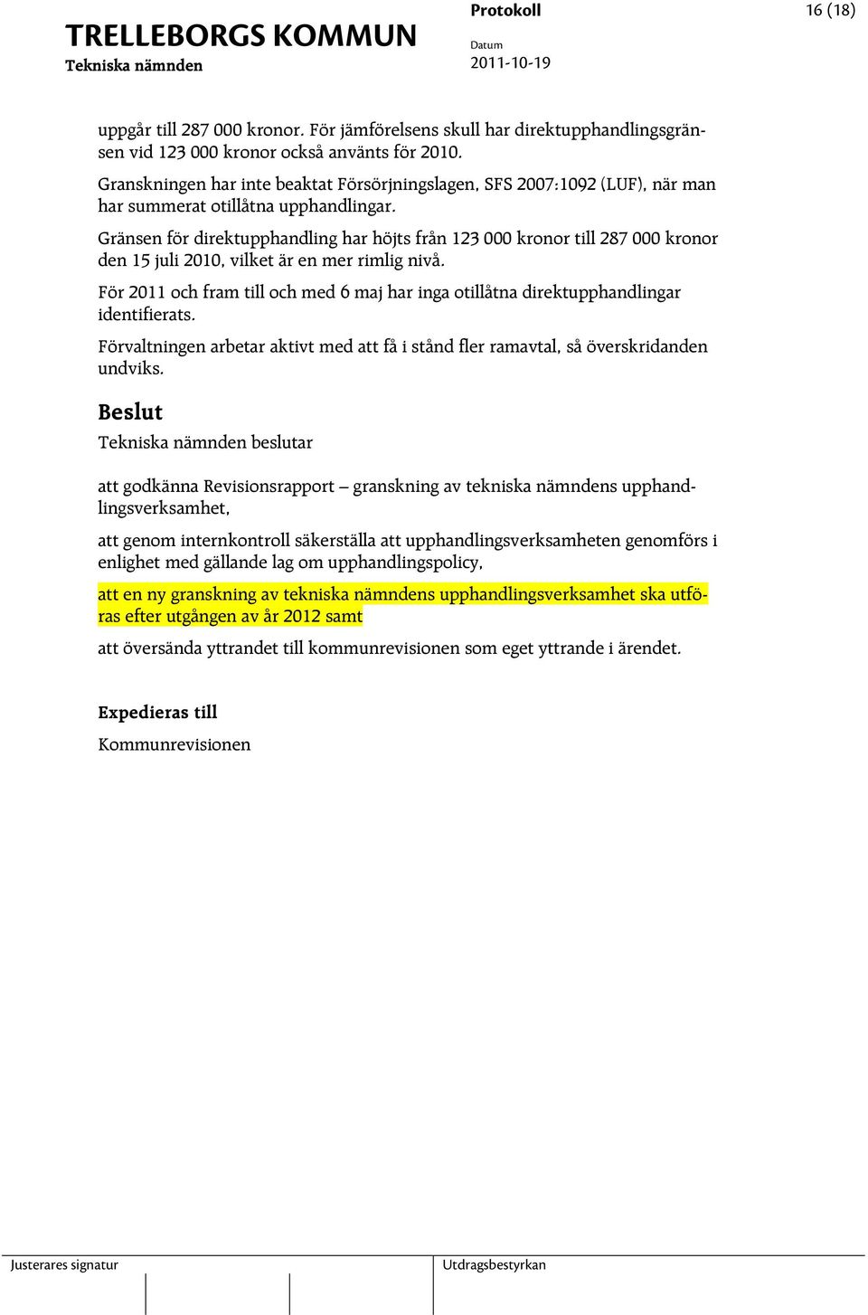 Gränsen för direktupphandling har höjts från 123 000 kronor till 287 000 kronor den 15 juli 2010, vilket är en mer rimlig nivå.