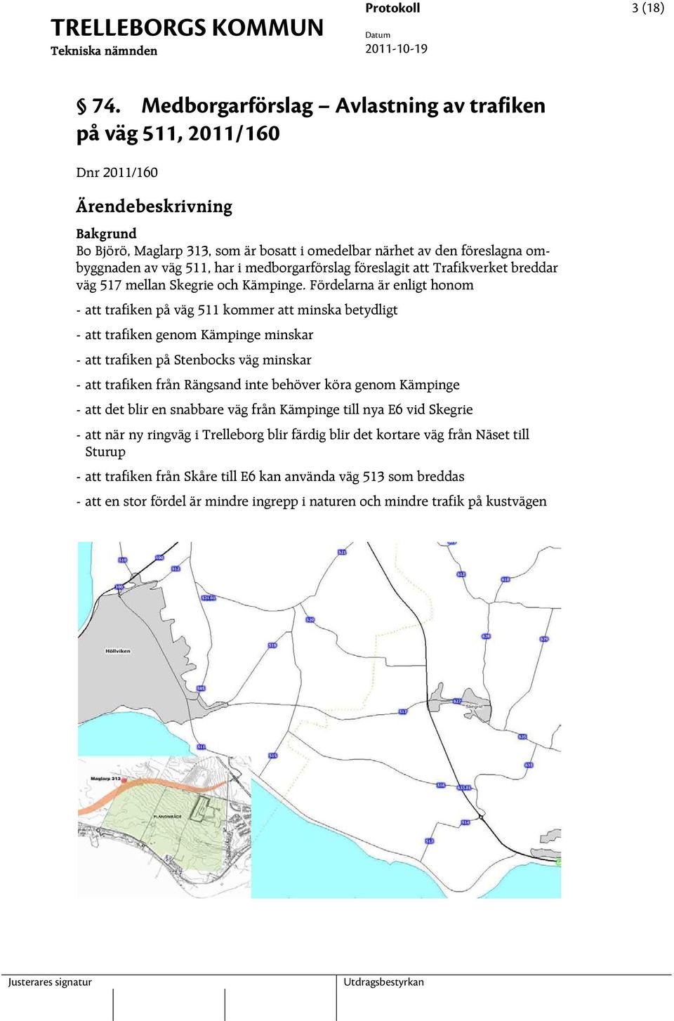 511, har i medborgarförslag föreslagit att Trafikverket breddar väg 517 mellan Skegrie och Kämpinge.