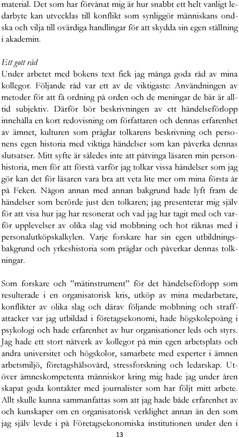 akademin. Ett gott råd Under arbetet med bokens text fick jag många goda råd av mina kollegor.