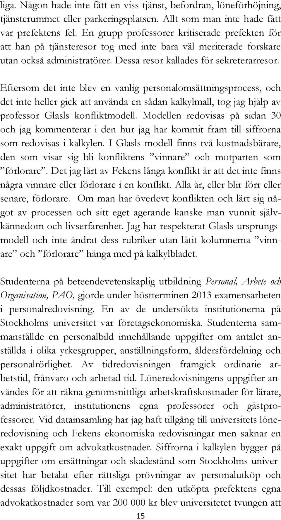 Eftersom det inte blev en vanlig personalomsättningsprocess, och det inte heller gick att använda en sådan kalkylmall, tog jag hjälp av professor Glasls konfliktmodell.