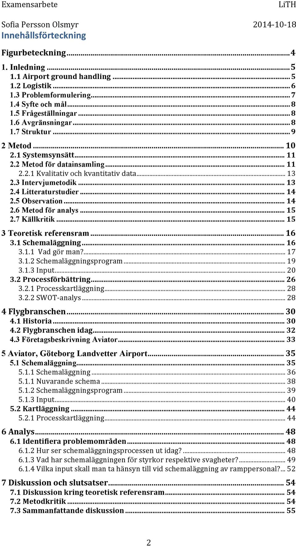 5 Observation... 14 2.6 Metod för analys... 15 2.7 Källkritik... 15 3 Teoretisk referensram... 16 3.1 Schemaläggning... 16 3.1.1 Vad gör man?... 17 3.1.2 Schemaläggningsprogram... 19 3.1.3 Input.