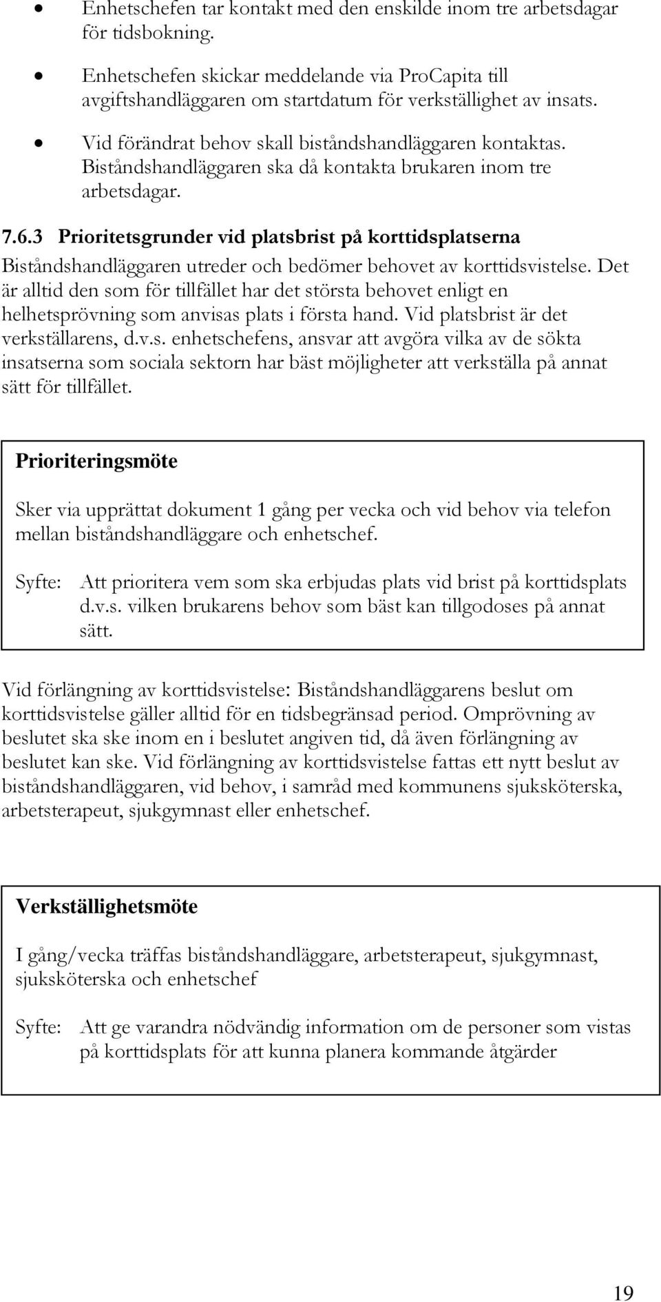 3 Prioritetsgrunder vid platsbrist på korttidsplatserna Biståndshandläggaren utreder och bedömer behovet av korttidsvistelse.