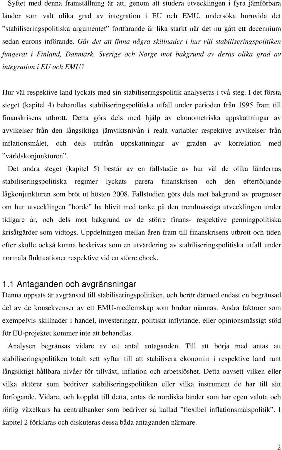 Går det att finna några skillnader i hur väl stabiliseringspolitiken fungerat i Finland, Danmark, Sverige och Norge mot bakgrund av deras olika grad av integration i EU och EMU?