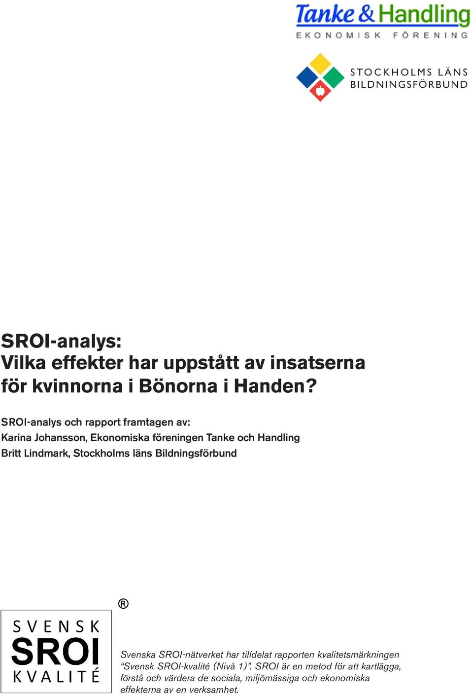 Stockholms läns Bildningsförbund Svenska SROI-nätverket har tilldelat rapporten kvalitetsmärkningen Svensk