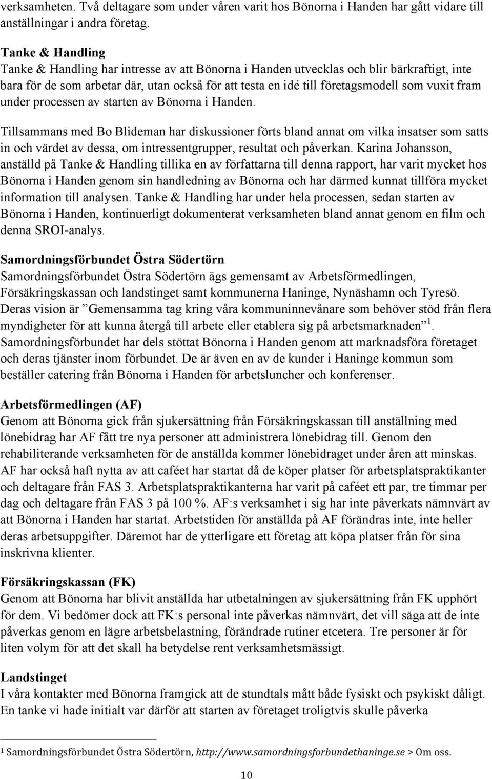 fram under processen av starten av Bönorna i Handen.