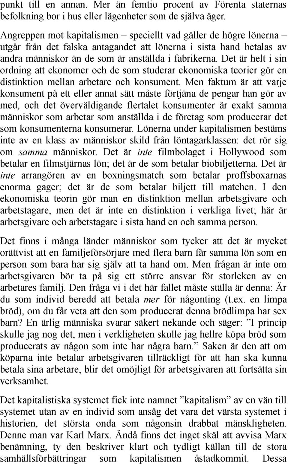 Det är helt i sin ordning att ekonomer och de som studerar ekonomiska teorier gör en distinktion mellan arbetare och konsument.