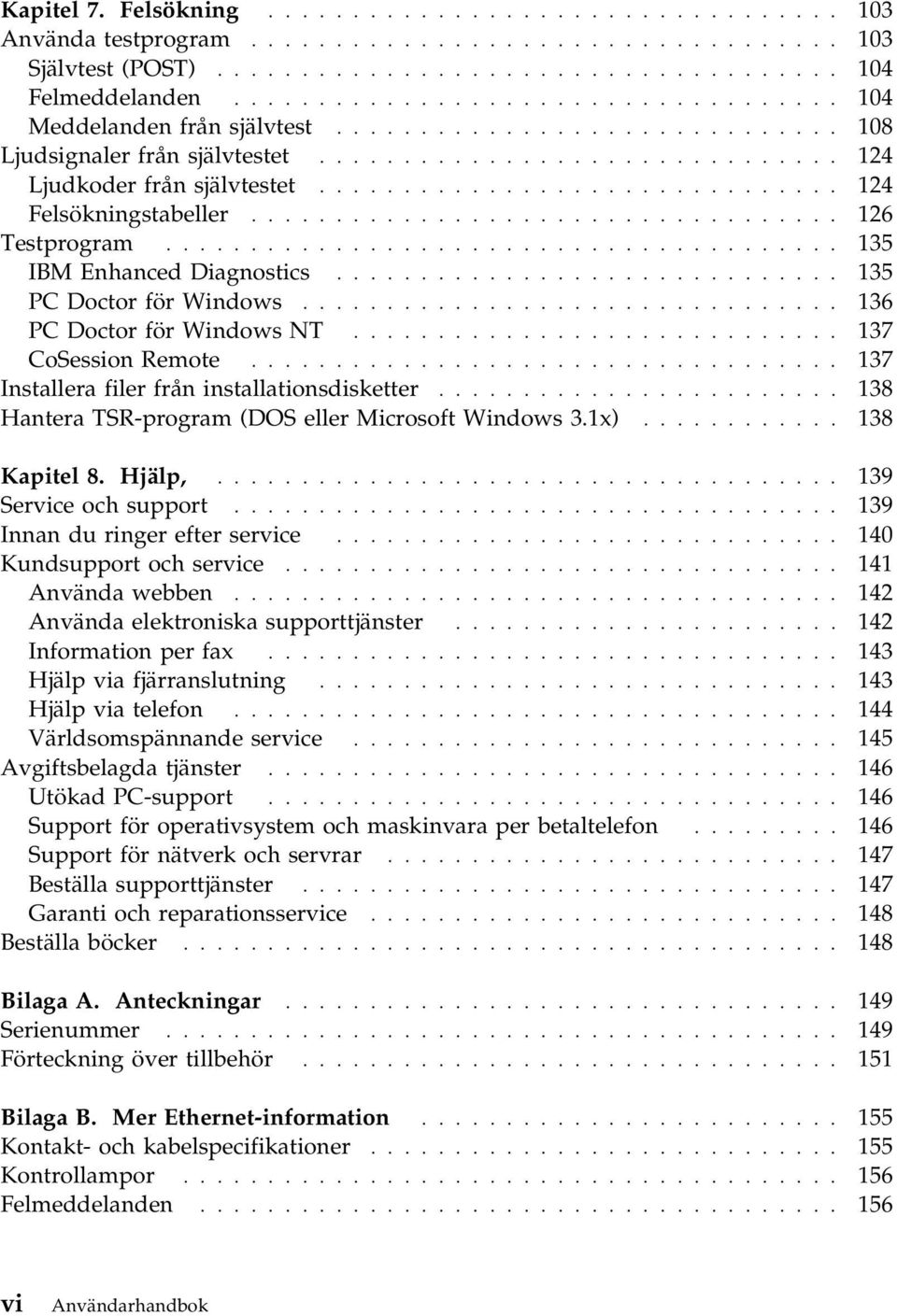 .............................. 124 Felsökningstabeller................................... 126 Testprogram........................................ 135 IBM Enhanced Diagnostics.