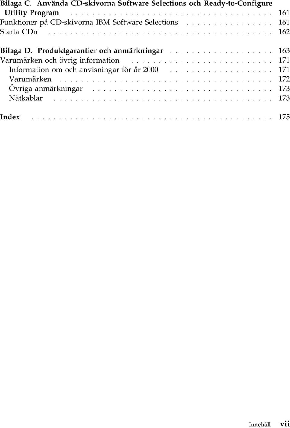 ......................... 171 Information om och anvisningar för år 2000................... 171 Varumärken....................................... 172 Övriga anmärkningar.