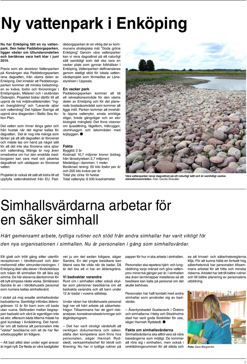 Det innebär att Paddeborgsparken kommer att minska belastningen av kväve, fosfor och föroreningar i Enköpingsån, Mälaren och i slutändan Östersjön.