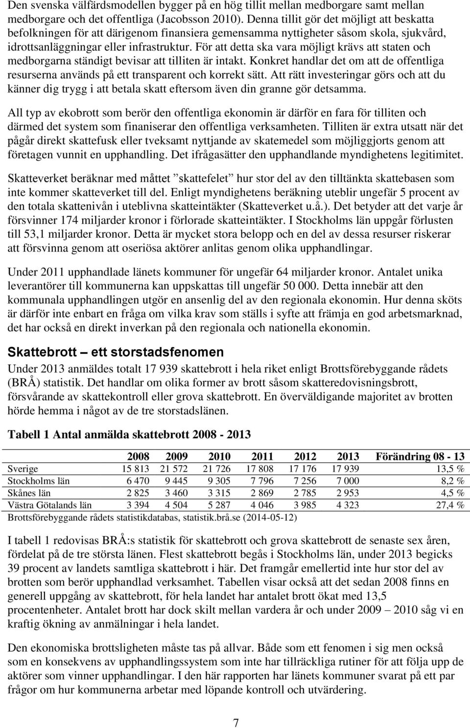 För att detta ska vara möjligt krävs att staten och medborgarna ständigt bevisar att tilliten är intakt.