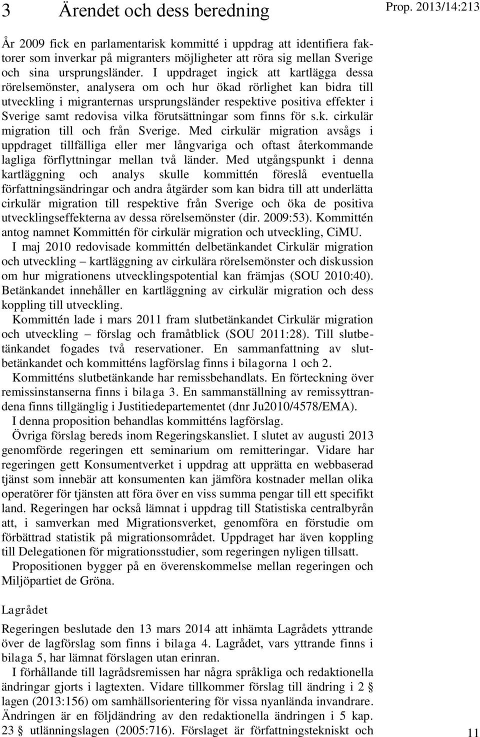 I uppdraget ingick att kartlägga dessa rörelsemönster, analysera om och hur ökad rörlighet kan bidra till utveckling i migranternas ursprungsländer respektive positiva effekter i Sverige samt