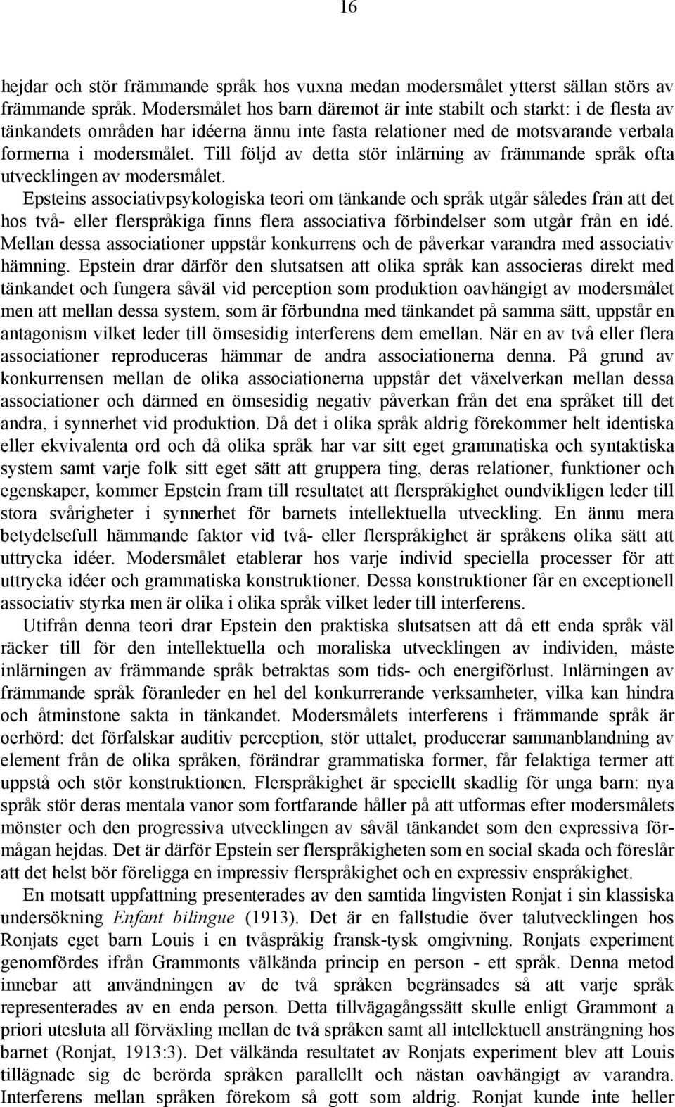 Till följd av detta stör inlärning av främmande språk ofta utvecklingen av modersmålet.