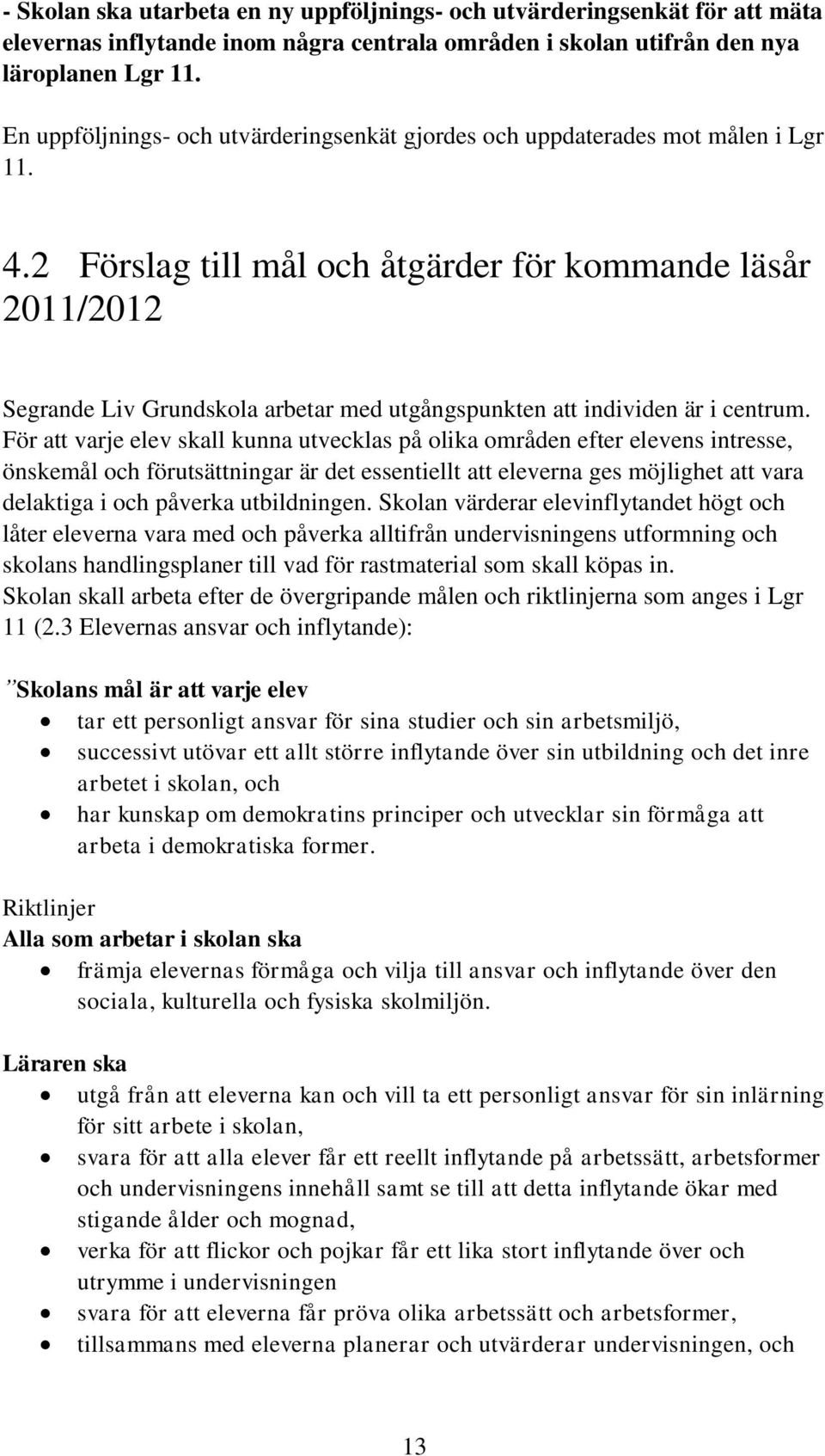 2 Förslag till mål och åtgärder för kommande läsår 2011/2012 Segrande Liv Grundskola arbetar med utgångspunkten att individen är i centrum.