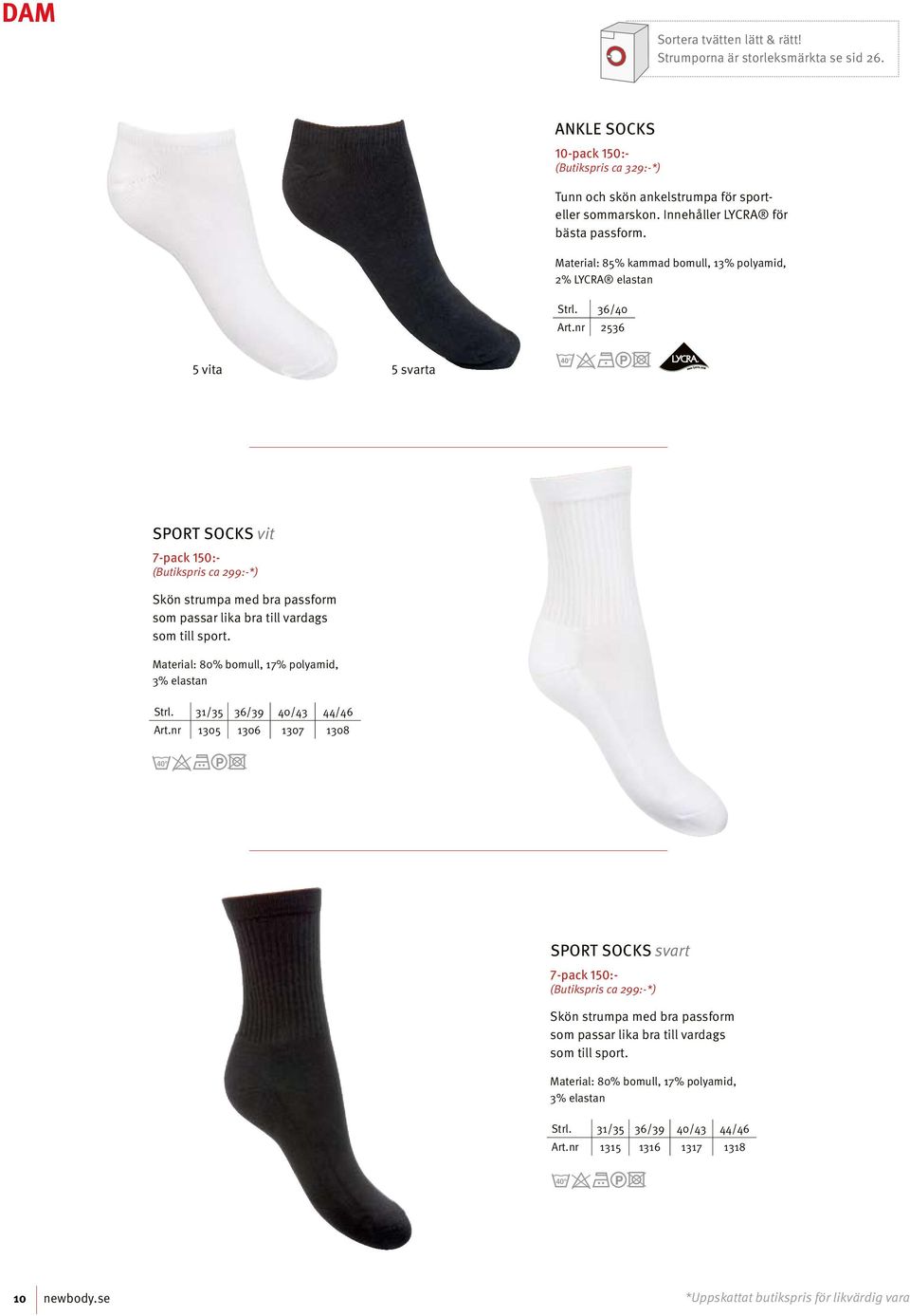 nr 2536 5 vita 5 svarta Sport Socks vit 7-pack 150:- Skön strumpa med bra passform som passar lika bra till vardags som till sport. Material: 80% bomull, 17% polyamid, 3% elastan Strl.