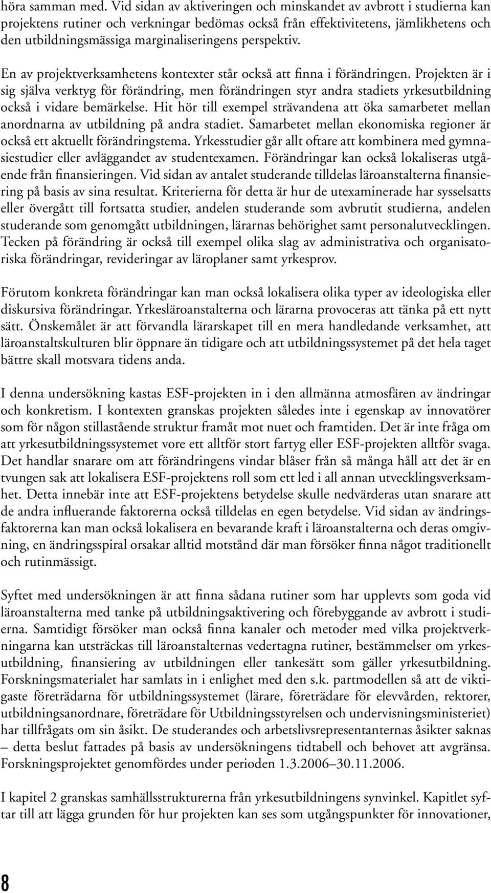 perspektiv. En av projektverksamhetens kontexter står också att finna i förändringen.