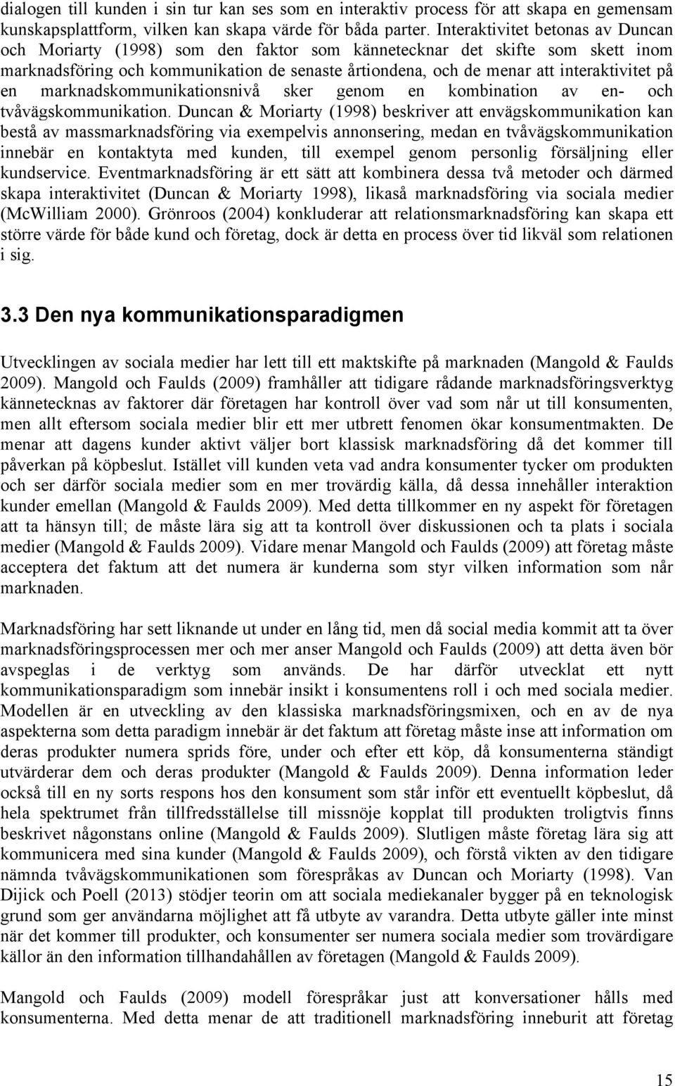 på en marknadskommunikationsnivå sker genom en kombination av en- och tvåvägskommunikation.