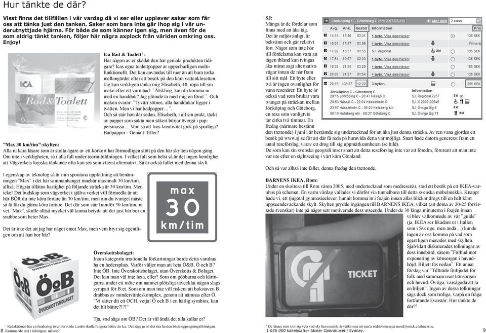 Ica Bad & Toalett 1 : Har någon av er skådat den här geniala produkten tidigare? Icas egna toalettpapper är uppenbarligen multifunktionellt.