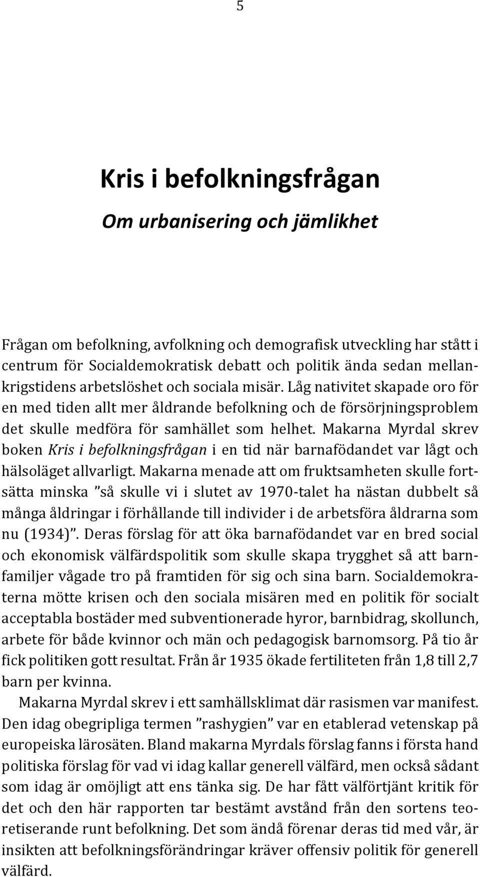 Makarna Myrdal skrev boken Kris i befolkningsfrågan i en tid när barnafödandet var lågt och hälsoläget allvarligt.