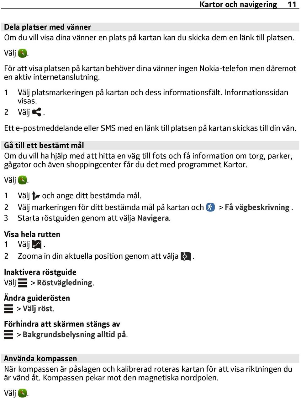 2 Ett e-postmeddelande eller SMS med en länk till platsen på kartan skickas till din vän.