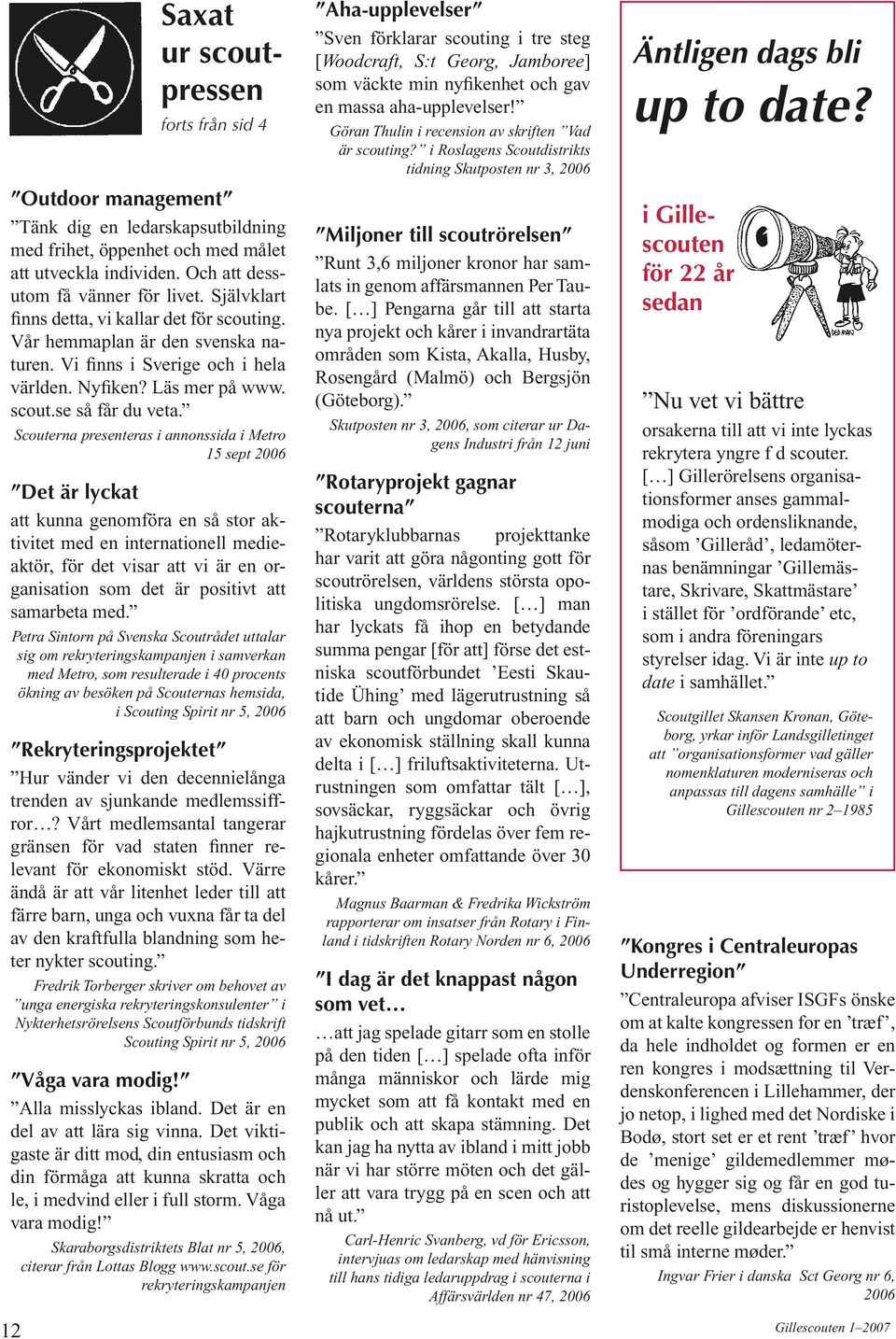 12 Saxat ur scoutpressen forts från sid 4 Scouterna presenteras i annonssida i Metro 15 sept 2006 Det är lyckat att kunna genomföra en så stor aktivitet med en internationell medieaktör, för det