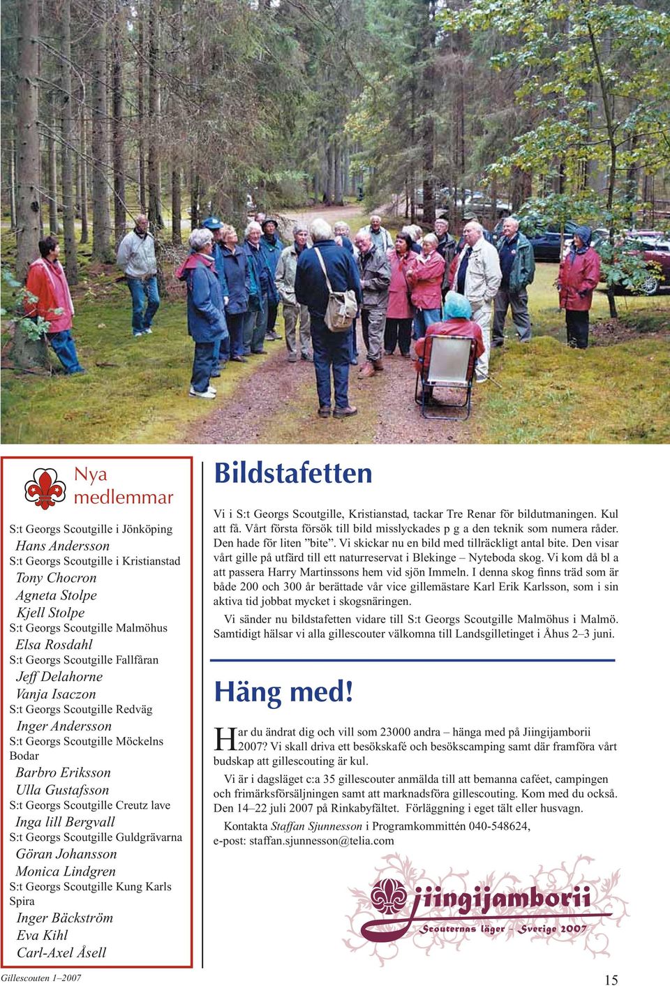 Inga lill Bergvall S:t Georgs Scoutgille Guldgrävarna Göran Johansson Monica Lindgren S:t Georgs Scoutgille Kung Karls Spira Inger Bäckström Eva Kihl Carl-Axel Åsell Bildstafetten Vi i S:t Georgs