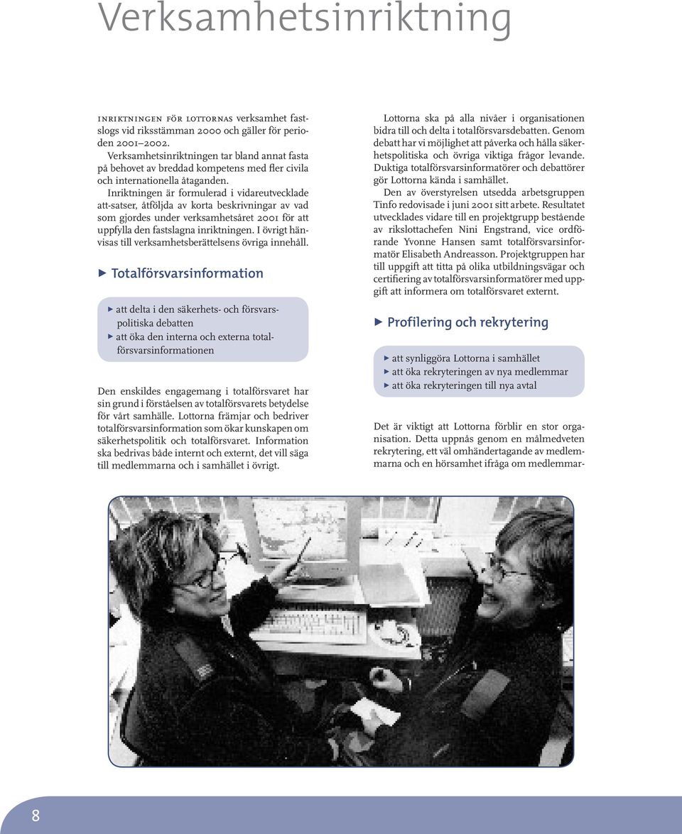 gäller för perioden 2001 2002. Verksamhetsinriktningen tar bland annat fasta på behovet av breddad kompetens med fler civila och internationella åtaganden.