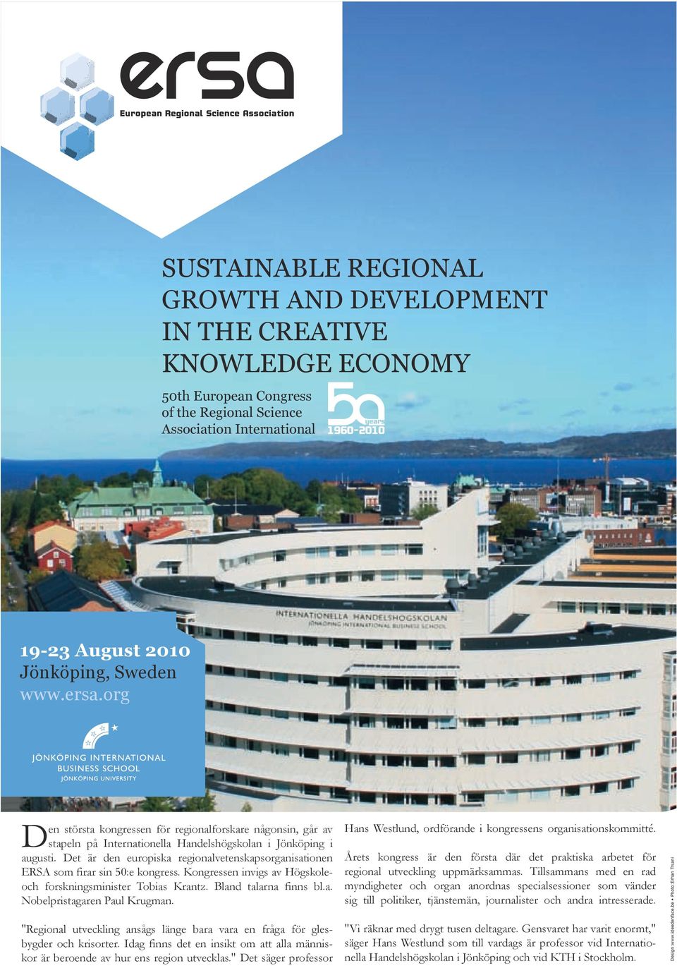 Det är den europska regonalvetenskapsorgansatonen ERSA som frar sn 50:e kongress. Kongressen nvgs av Högskoleoch forsknngsmnster Tobas Krantz. Bland talarna fnns bl.a. Nobelprstagaren Paul Krugman.
